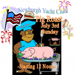 Newburgh Yacht Club Pig Roast July 3rd, Sunday starting 12 noon.