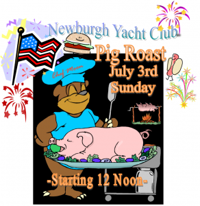 Newburgh Yacht Club Pig Roast July 3rd, Sunday starting 12 noon.